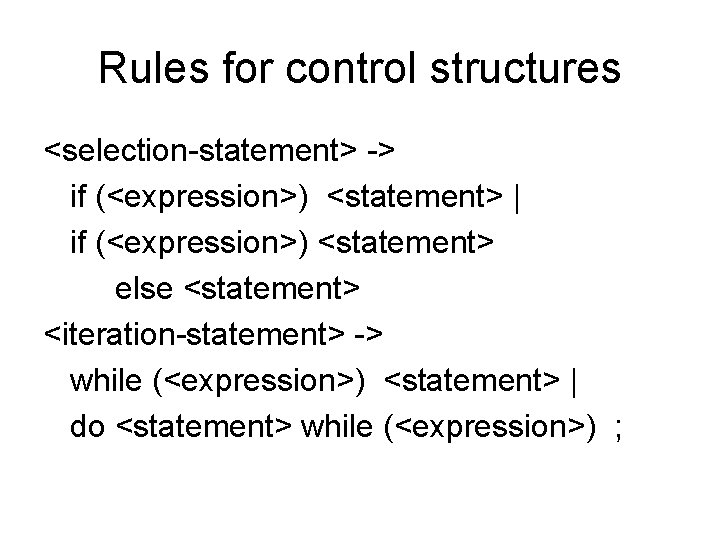 Rules for control structures <selection-statement> -> if (<expression>) <statement> | if (<expression>) <statement> else