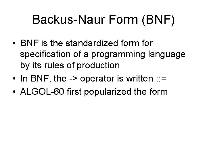 Backus-Naur Form (BNF) • BNF is the standardized form for specification of a programming