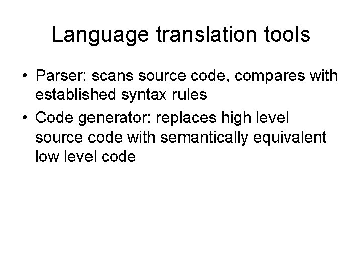 Language translation tools • Parser: scans source code, compares with established syntax rules •