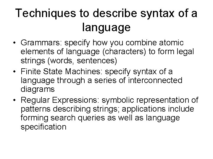 Techniques to describe syntax of a language • Grammars: specify how you combine atomic