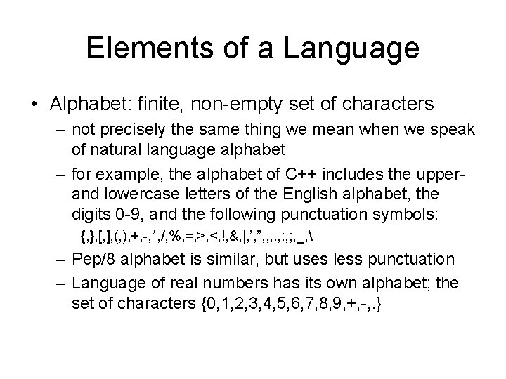 Elements of a Language • Alphabet: finite, non-empty set of characters – not precisely