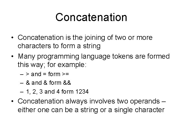 Concatenation • Concatenation is the joining of two or more characters to form a