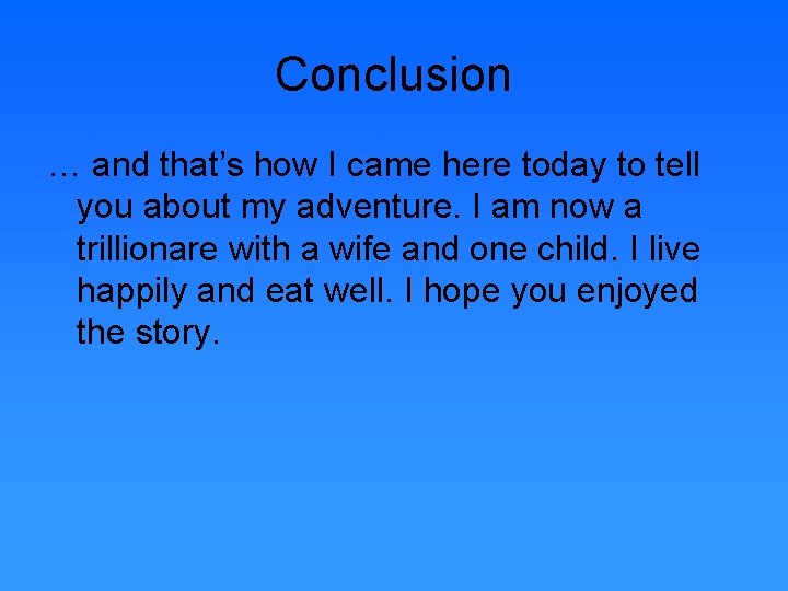 Conclusion … and that’s how I came here today to tell you about my