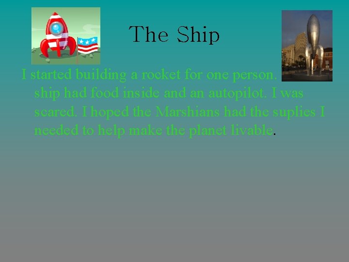 The Ship I started building a rocket for one person. The ship had food