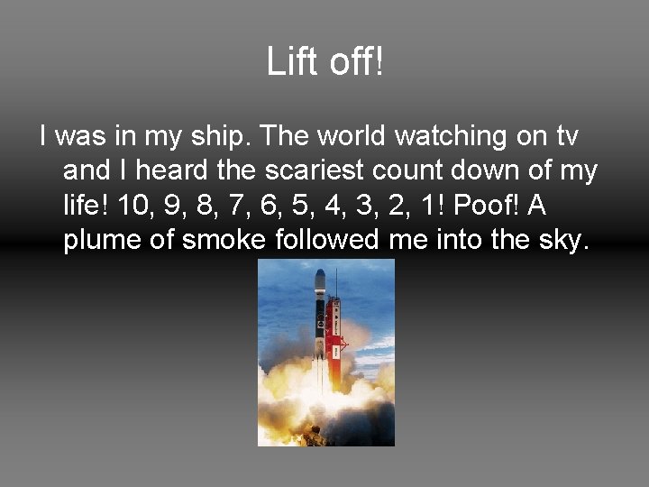 Lift off! I was in my ship. The world watching on tv and I
