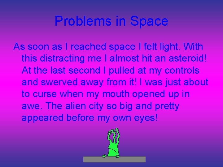 Problems in Space As soon as I reached space I felt light. With this