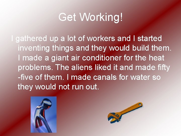 Get Working! I gathered up a lot of workers and I started inventing things