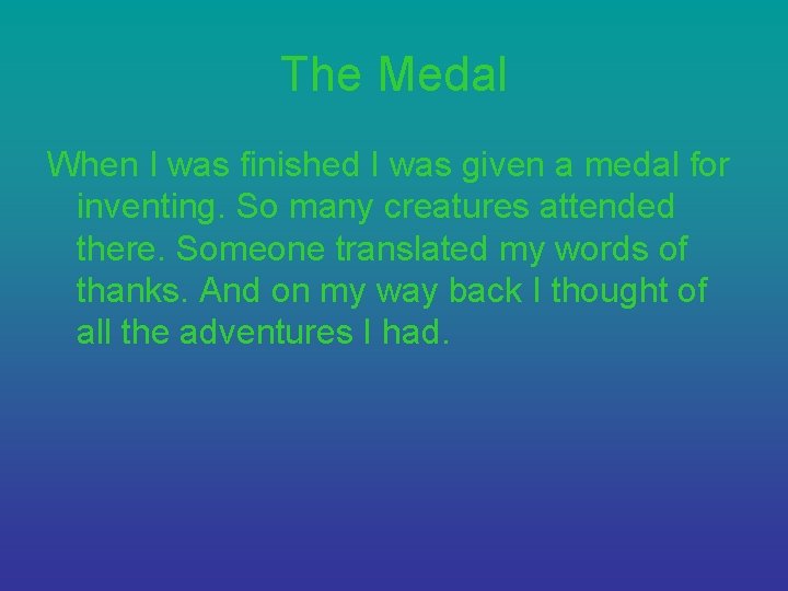 The Medal When I was finished I was given a medal for inventing. So