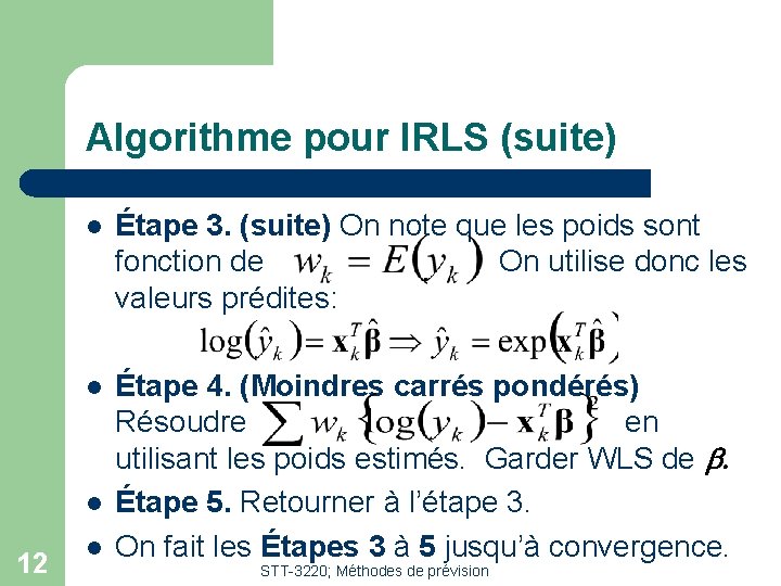 Algorithme pour IRLS (suite) l Étape 3. (suite) On note que les poids sont