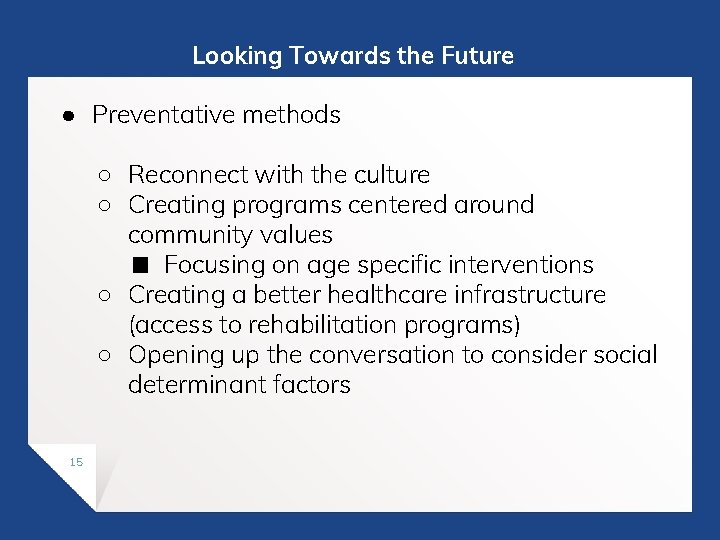 Looking Towards the Future ● Preventative methods ○ Reconnect with the culture ○ Creating