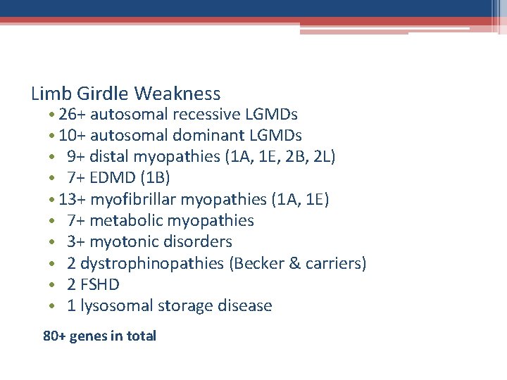 Limb Girdle Weakness • 26+ autosomal recessive LGMDs • 10+ autosomal dominant LGMDs •