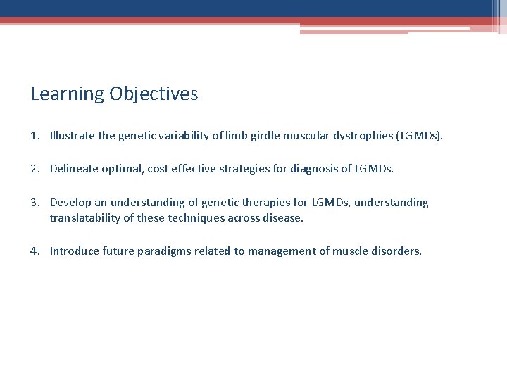 Learning Objectives 1. Illustrate the genetic variability of limb girdle muscular dystrophies (LGMDs). 2.