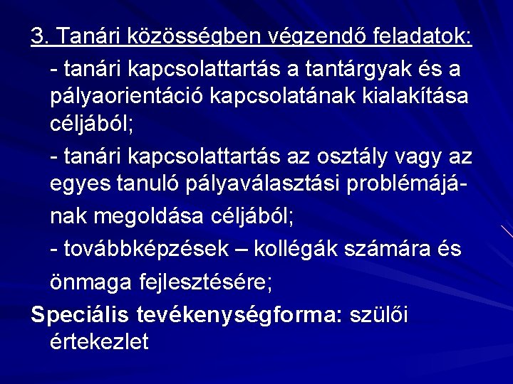 3. Tanári közösségben végzendő feladatok: - tanári kapcsolattartás a tantárgyak és a pályaorientáció kapcsolatának