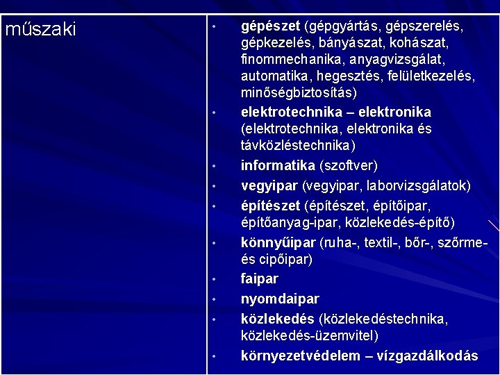 műszaki • • • gépészet (gépgyártás, gépszerelés, gépkezelés, bányászat, kohászat, finommechanika, anyagvizsgálat, automatika, hegesztés,