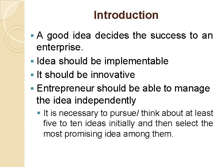 Introduction A good idea decides the success to an enterprise. § Idea should be