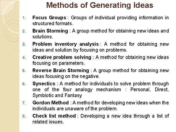 Methods of Generating Ideas 1. Focus Groups : Groups of individual providing information in