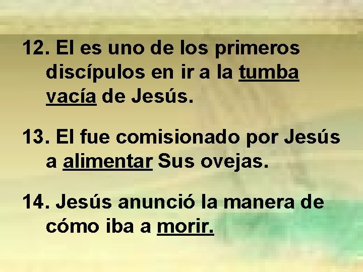 12. El es uno de los primeros discípulos en ir a la tumba vacía