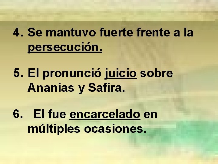 4. Se mantuvo fuerte frente a la persecución. 5. El pronunció juicio sobre Ananias