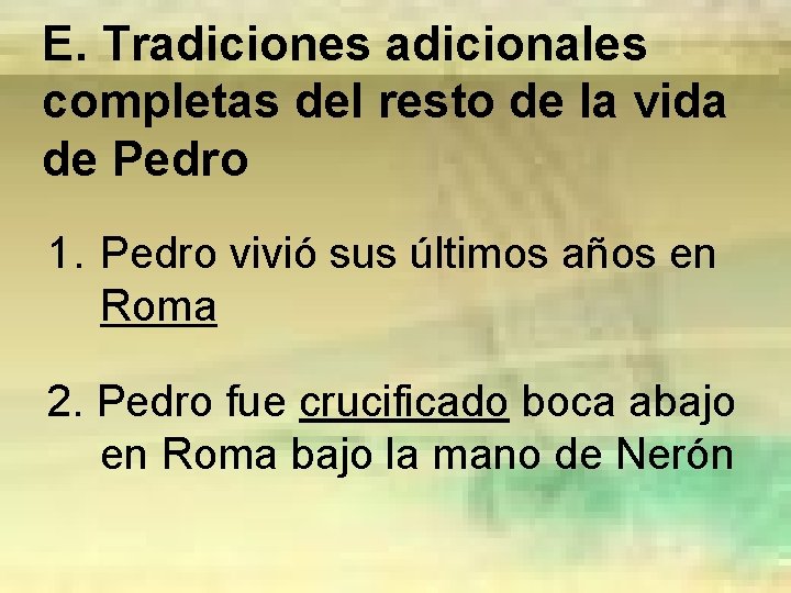 E. Tradiciones adicionales completas del resto de la vida de Pedro 1. Pedro vivió