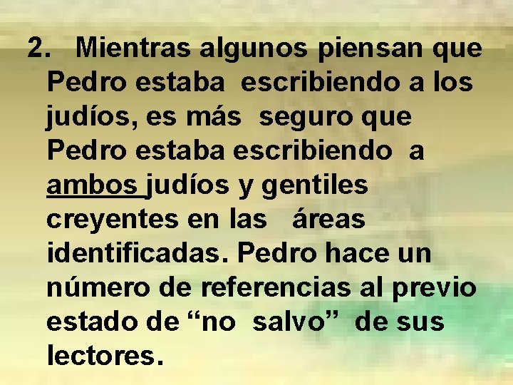 2. Mientras algunos piensan que Pedro estaba escribiendo a los judíos, es más seguro