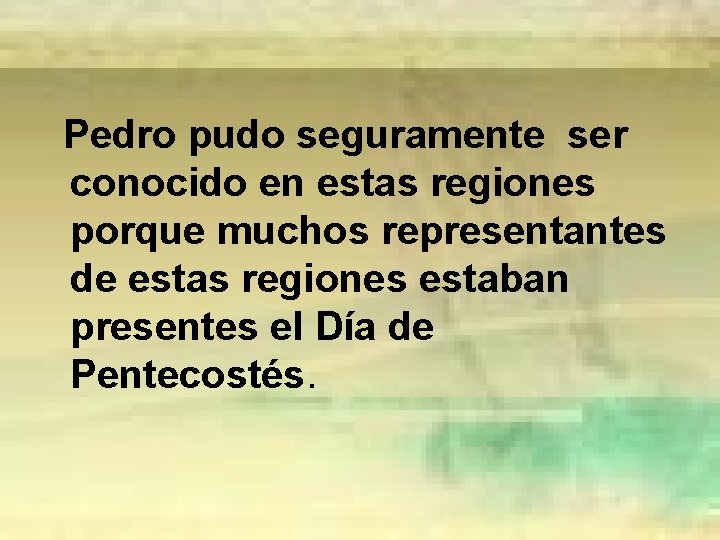 Pedro pudo seguramente ser conocido en estas regiones porque muchos representantes de estas regiones