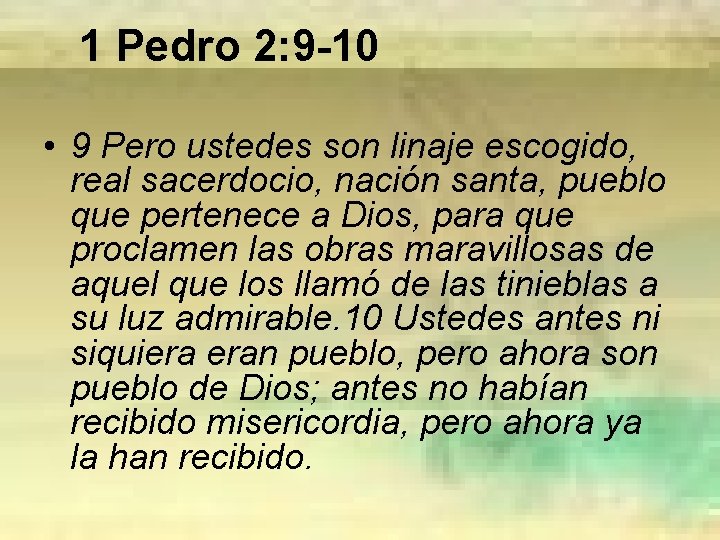 1 Pedro 2: 9 -10 • 9 Pero ustedes son linaje escogido, real sacerdocio,