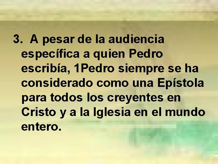 3. A pesar de la audiencia específica a quien Pedro escribía, 1 Pedro siempre