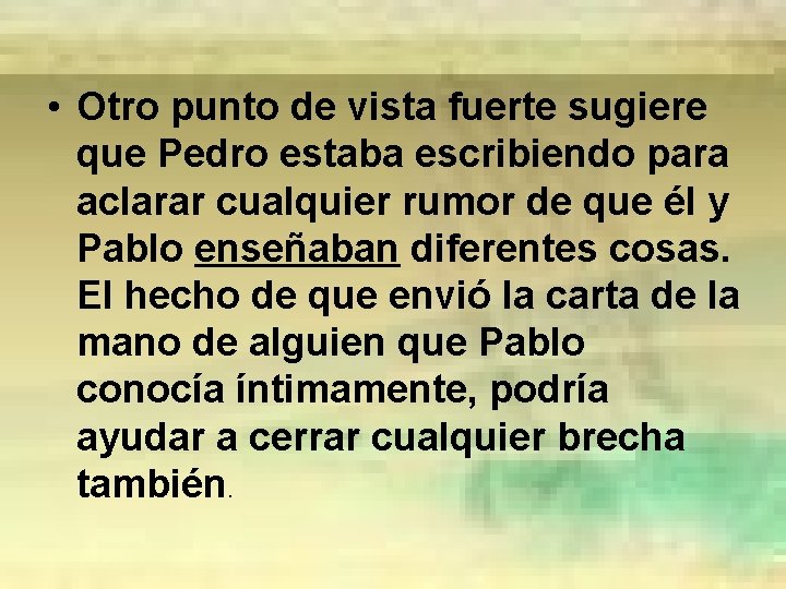  • Otro punto de vista fuerte sugiere que Pedro estaba escribiendo para aclarar