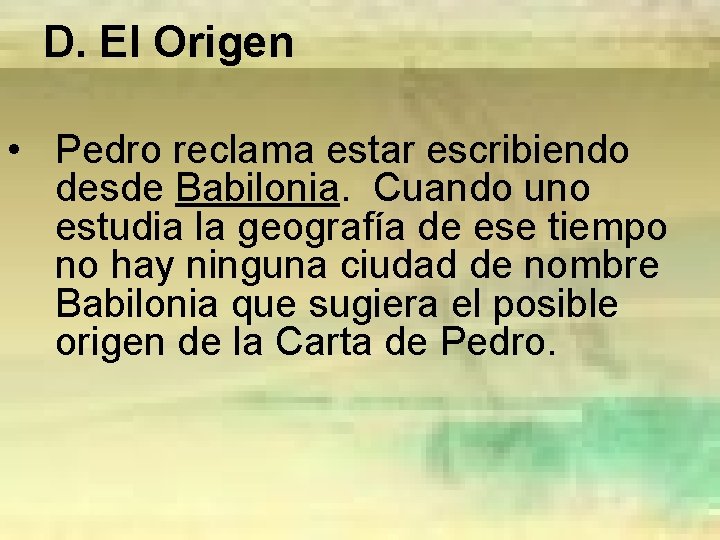 D. El Origen • Pedro reclama estar escribiendo desde Babilonia. Cuando uno estudia la