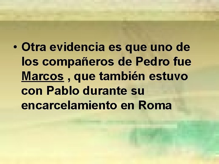  • Otra evidencia es que uno de los compañeros de Pedro fue Marcos