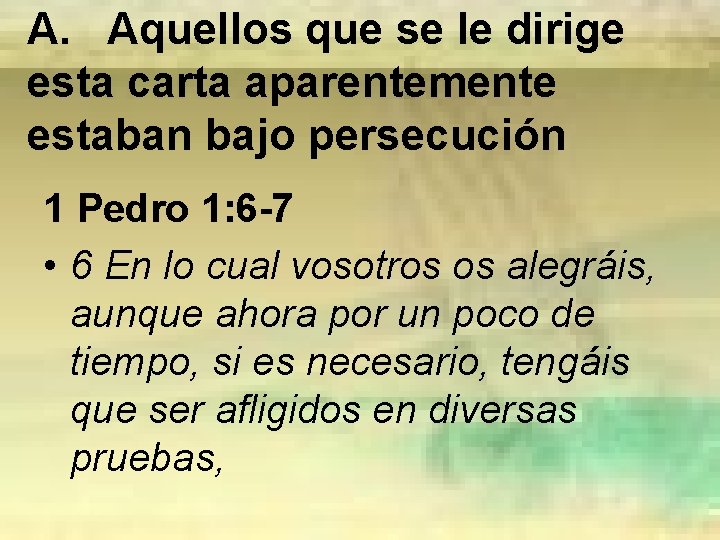 A. Aquellos que se le dirige esta carta aparentemente estaban bajo persecución 1 Pedro