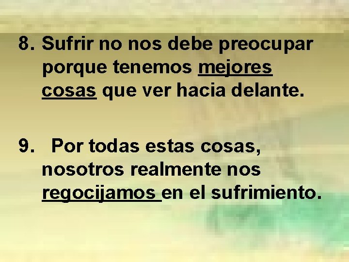 8. Sufrir no nos debe preocupar porque tenemos mejores cosas que ver hacia delante.