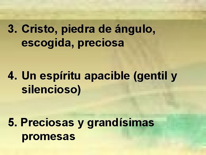 3. Cristo, piedra de ángulo, escogida, preciosa 4. Un espíritu apacible (gentil y silencioso)