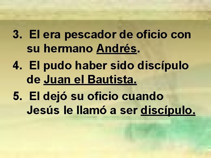 3. El era pescador de oficio con su hermano Andrés. 4. El pudo haber