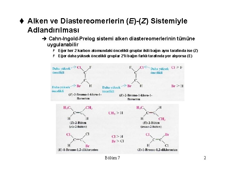 t Alken ve Diastereomerlerin (E)-(Z) Sistemiyle Adlandırılması è Cahn-Ingold-Prelog sistemi alken diastereomerlerinin tümüne uygulanabilir