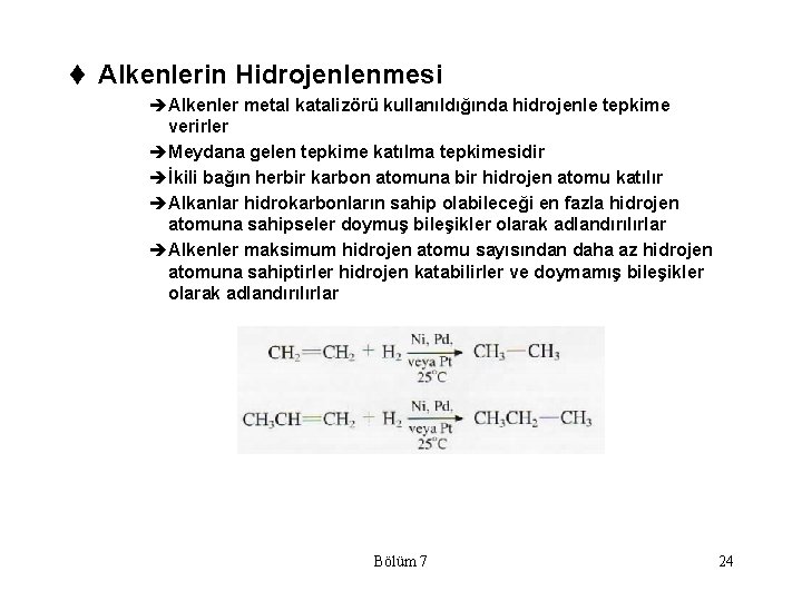 t Alkenlerin Hidrojenlenmesi èAlkenler metal katalizörü kullanıldığında hidrojenle tepkime verirler èMeydana gelen tepkime katılma
