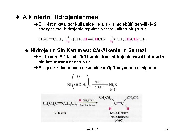 t Alkinlerin Hidrojenlenmesi èBir platin katalizör kullanıldığında alkin molekülü genellikle 2 eşdeğer mol hidrojenle