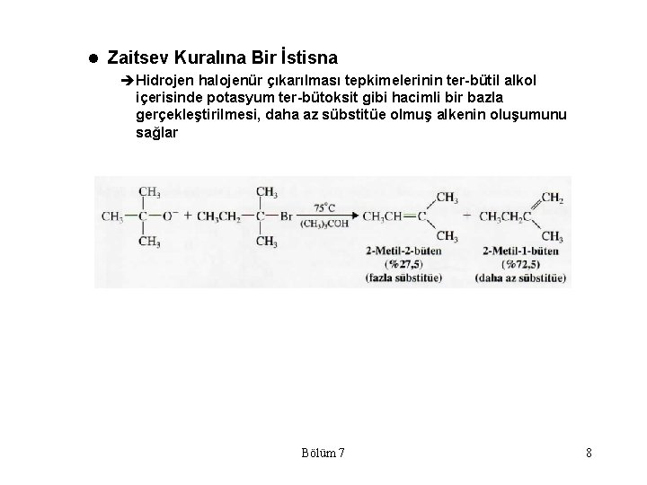 l Zaitsev Kuralına Bir İstisna èHidrojen halojenür çıkarılması tepkimelerinin ter-bütil alkol içerisinde potasyum ter-bütoksit