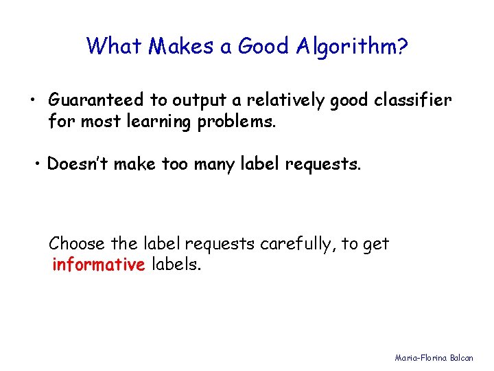 What Makes a Good Algorithm? • Guaranteed to output a relatively good classifier for
