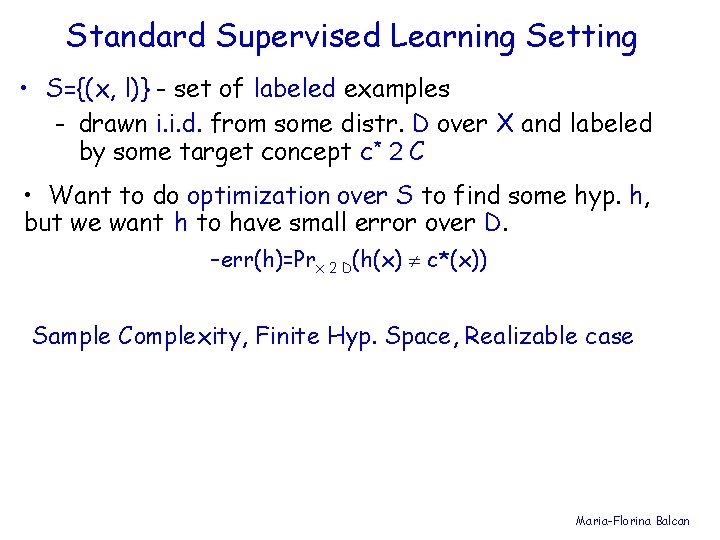 Standard Supervised Learning Setting • S={(x, l)} - set of labeled examples - drawn