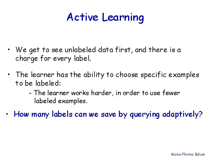 Active Learning • We get to see unlabeled data first, and there is a