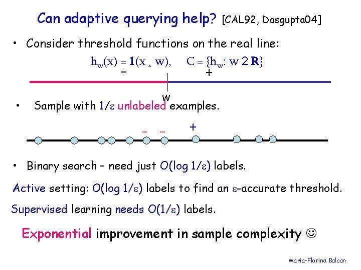 Can adaptive querying help? [CAL 92, Dasgupta 04] • Consider threshold functions on the