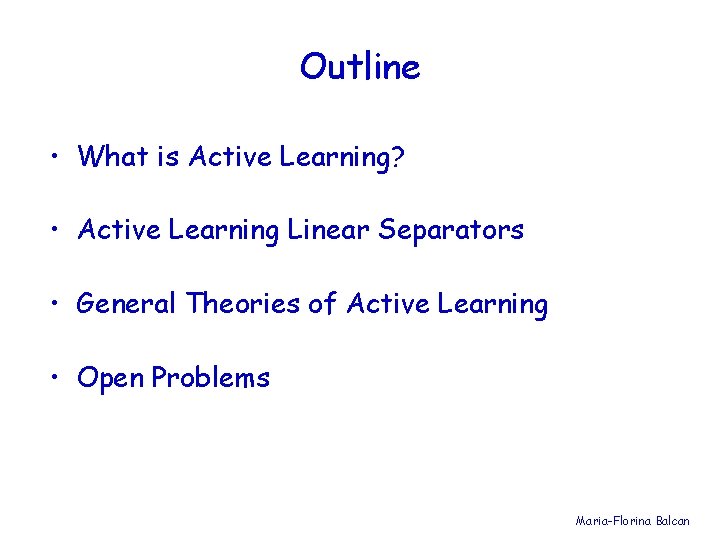 Outline • What is Active Learning? • Active Learning Linear Separators • General Theories