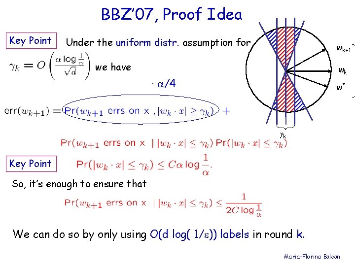 BBZ’ 07, Proof Idea Key Point Under the uniform distr. assumption for wk+1 we