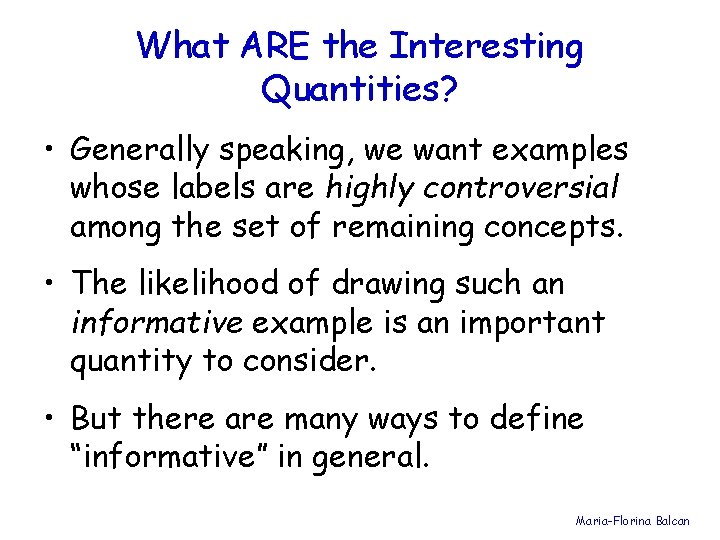 What ARE the Interesting Quantities? • Generally speaking, we want examples whose labels are