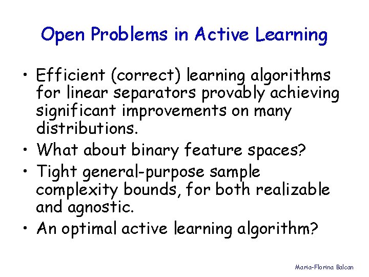 Open Problems in Active Learning • Efficient (correct) learning algorithms for linear separators provably