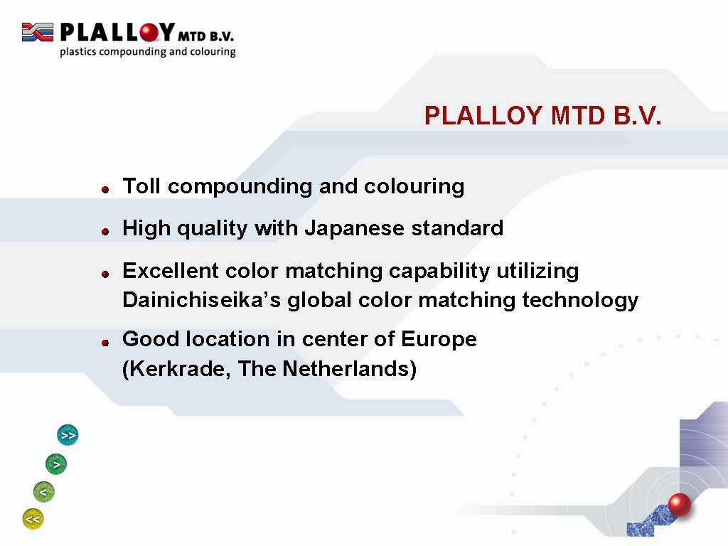 PLALLOY MTD B. V. Toll compounding and colouring High quality with Japanese standard Excellent