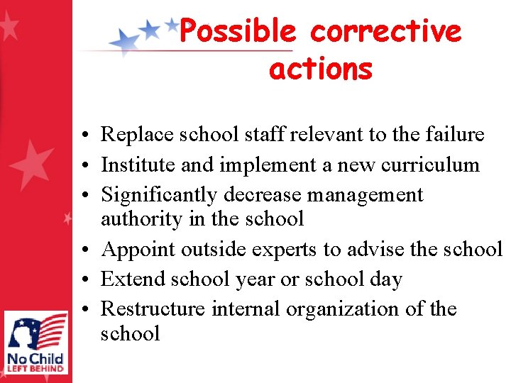 Possible corrective actions • Replace school staff relevant to the failure • Institute and