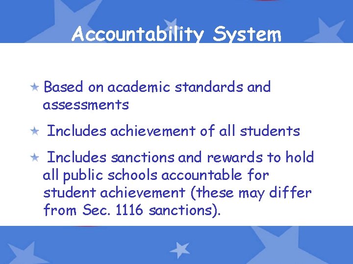 Accountability System Based on academic standards and assessments Includes achievement of all students Includes