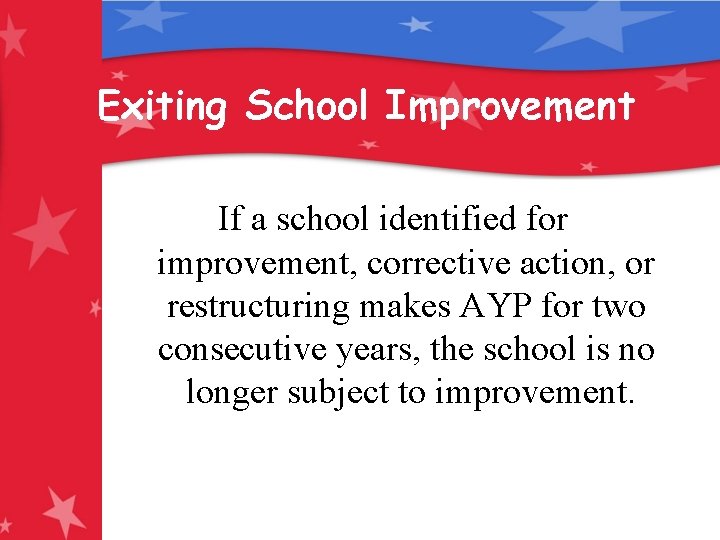 Exiting School Improvement If a school identified for improvement, corrective action, or restructuring makes